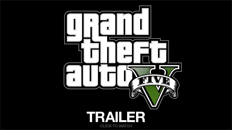 WATCH THE GRAND THEFT AUTO V TRAILER