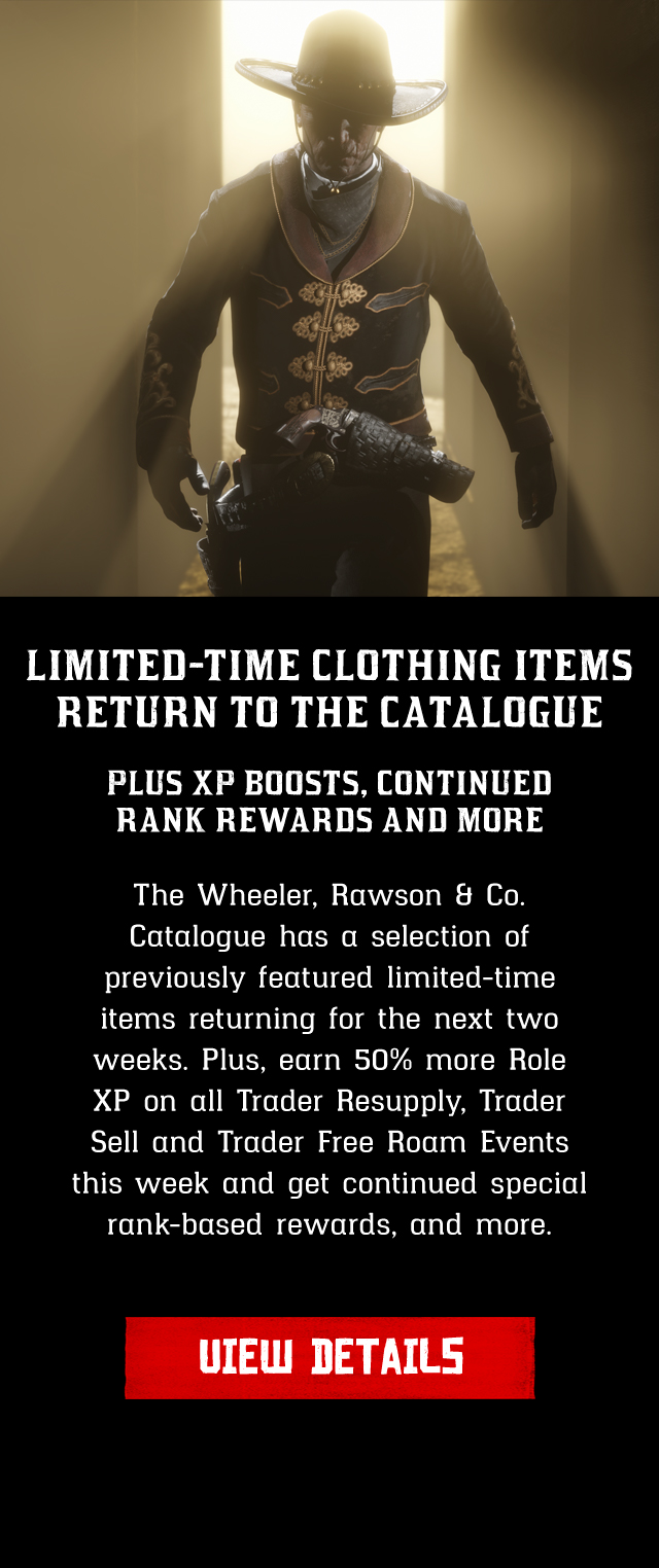 A selection of previously featured limited-time clothing items have returned to the Wheeler, Rawson and Co. Catalogue in Red Dead Online this week. Plus XP boosts, special rank-based rewards and more.